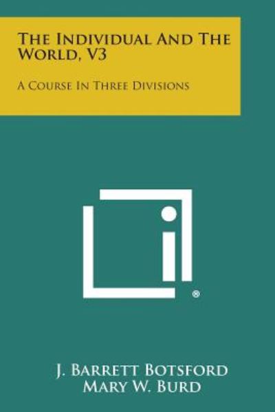 The Individual and the World, V3: a Course in Three Divisions - J Barrett Botsford - Książki - Literary Licensing, LLC - 9781494095567 - 27 października 2013