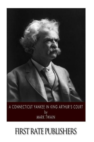 A Connecticut Yankee in King Arthur's Court - Mark Twain - Books - Createspace - 9781494462567 - December 12, 2013