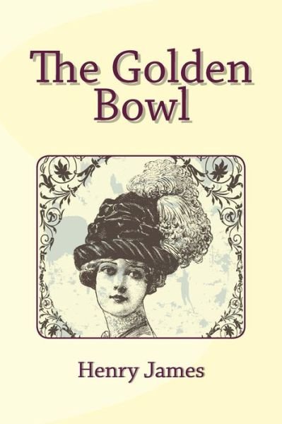 The Golden Bowl - Henry James - Books - CreateSpace Independent Publishing Platf - 9781495366567 - January 29, 2014