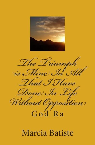 Cover for Marcia Batiste Smith Wilson · The Triumph is Mine in All That I Have Done in Life Without Opposition: God Ra (Taschenbuch) (2014)