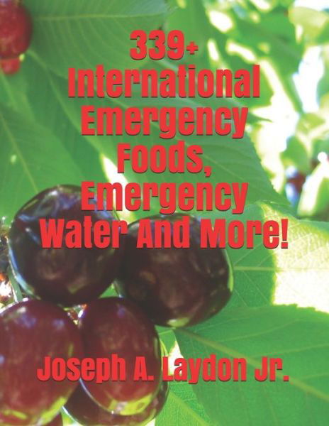 Cover for Mr Joseph a Laydon Jr · 339+ International Emergency Foods, Emergency Water and More! (Taschenbuch) (2014)