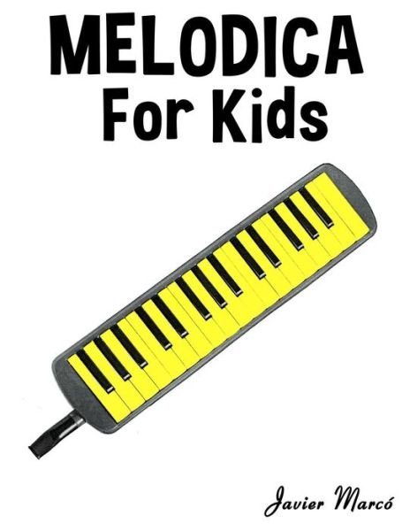Melodica for Kids: Christmas Carols, Classical Music, Nursery Rhymes, Traditional & Folk Songs! - Javier Marco - Books - Createspace - 9781499243567 - July 8, 2014