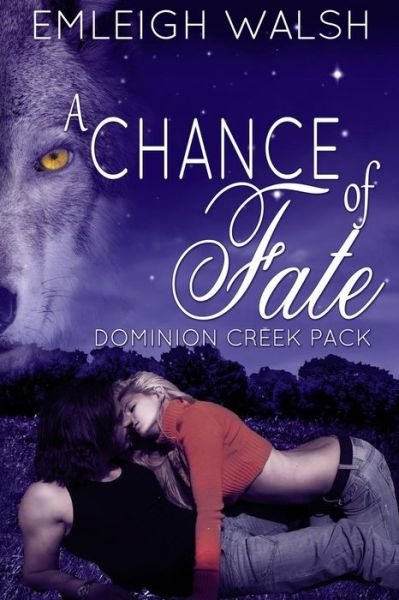 Cover for Emleigh Walsh · A Chance of Fate: Dominion Creek Pack Book 1 (Paperback Bog) (2014)