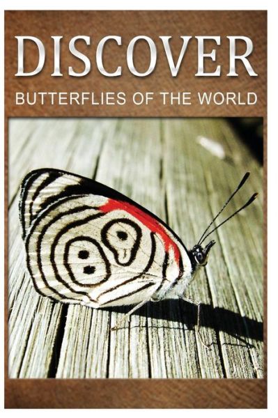 Cover for Discover Press · Butterflies of the World - Discover: Early Reader's Wildlife Photography Book (Taschenbuch) (2014)