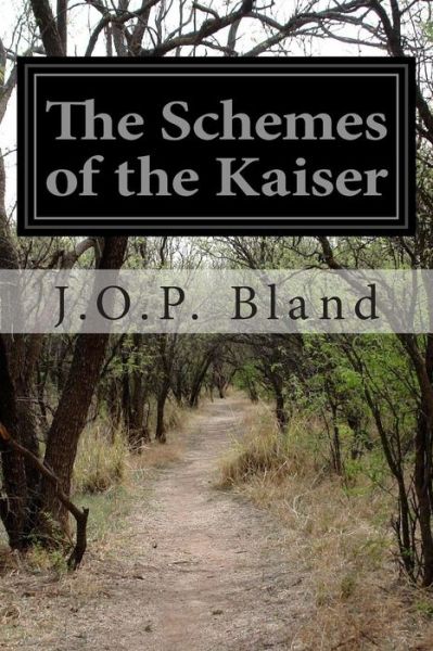 The Schemes of the Kaiser - J O P Bland - Books - Createspace - 9781500152567 - June 12, 2014