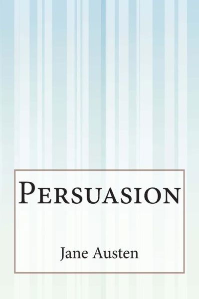 Persuasion - Jane Austen - Kirjat - Createspace - 9781500644567 - lauantai 26. heinäkuuta 2014