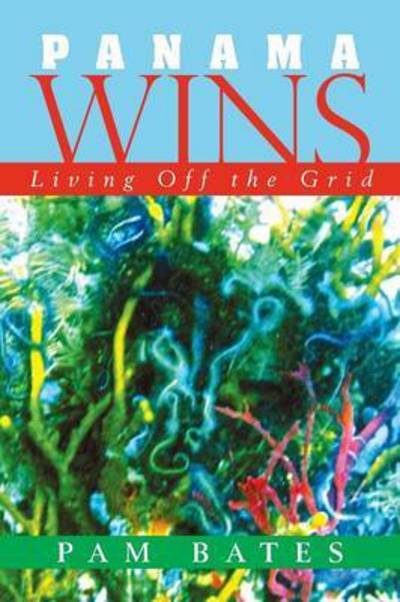 Cover for Pam Bates · Panama Wins: Living off the Grid (Paperback Book) (2015)