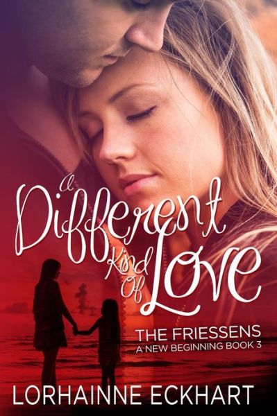 Cover for Lorhainne Eckhart · A Different Kind of Love (The Friessens: a New Beginning) (Volume 3) (Paperback Book) (2014)