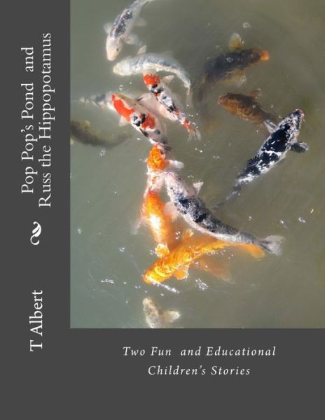 Pop Pop's Pond - Russ the Hippopotamus: Two Fun and Educational Children's Stories with Activities - T Albert - Kirjat - Createspace - 9781507546567 - torstai 15. tammikuuta 2015