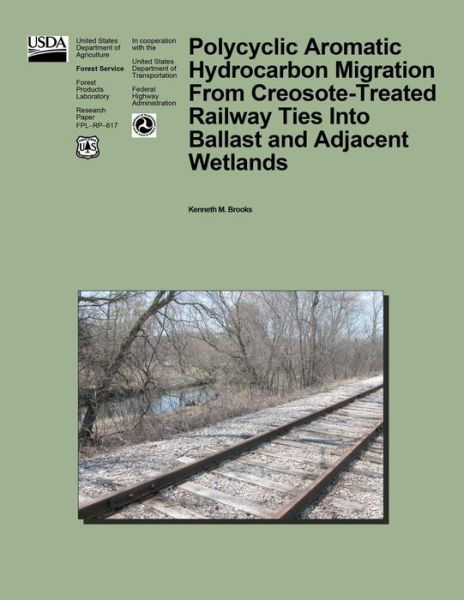 Cover for United States Department of Agriculture · Polycyclic Aromatic Hydrocarbon Migration from Creosote-treated Railway Ties into Ballast and Adjacent Wetlands (Paperback Book) (2015)