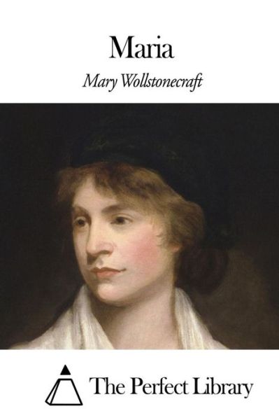 Maria - Mary Wollstonecraft - Książki - Createspace - 9781508466567 - 12 lutego 2015
