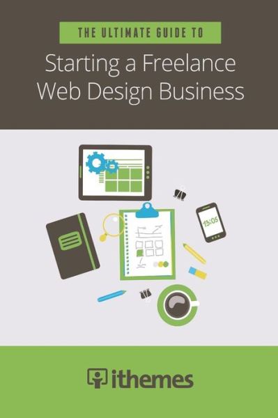 Cover for Llc Ithemes Media · The Ultimate Guide to Starting a Freelance Web Design Business (Taschenbuch) (2015)