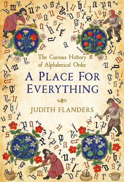 A Place For Everything: The Curious History of Alphabetical Order - Judith Flanders - Books - Pan Macmillan - 9781509881567 - February 6, 2020