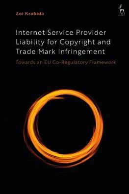 Cover for Krokida, Zoi (University of Stirling, UK) · Internet Service Provider Liability for Copyright and Trade Mark Infringement: Towards an EU Co-Regulatory Framework (Paperback Book) (2023)