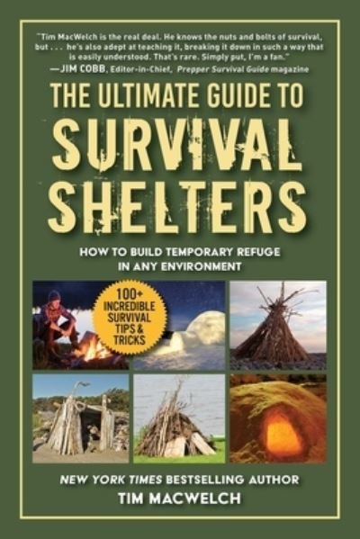 Cover for Timothy MacWelch · The Ultimate Guide to Survival Shelters: How to Build Temporary Refuge in Any Environment (Paperback Book) (2021)