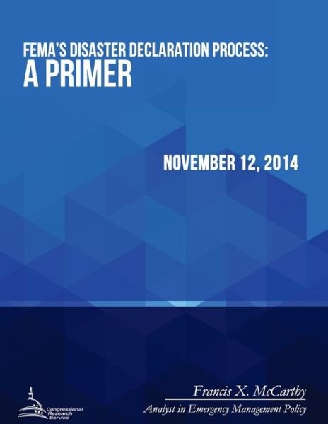 Cover for Congressional Research Service · Fema's Disaster Declaration Process: a Primer (Paperback Book) (2015)