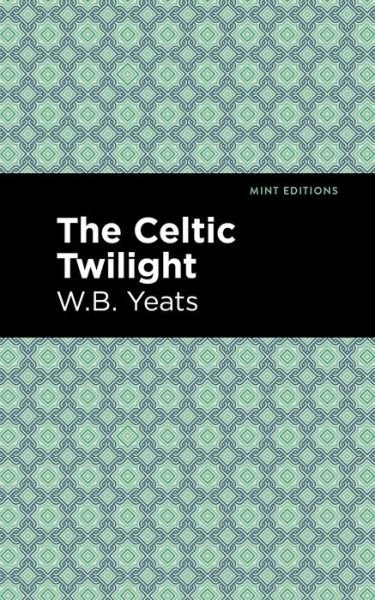 Cover for William Butler Yeats · The Celtic Twilight - Mint Editions (Hardcover bog) (2021)