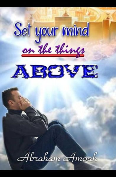 Cover for Abraham Amoah · Set Your Mind on the Things Above (Pocketbok) (2015)