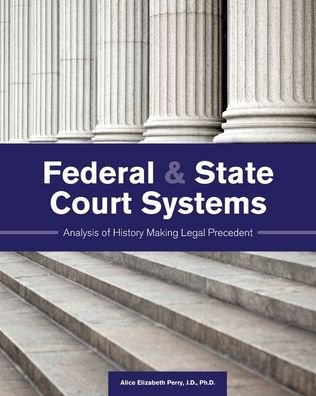 Federal & State Court Systems: Analysis of History Making Legal Precedent - Perry - Books - Cognella, Inc - 9781516584567 - April 30, 2020