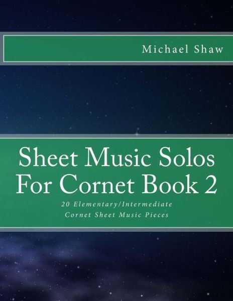 Sheet Music Solos For Cornet Book 2 - Michael Shaw - Livros - Createspace Independent Publishing Platf - 9781518605567 - 14 de outubro de 2015