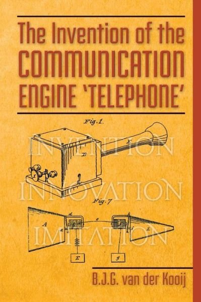 Cover for B J G Van Der Kooij · The Invention of the Communication Engine 'Telephone' (Paperback Bog) (2016)