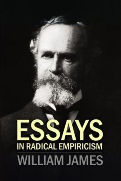 Essays In Radical Empiricism - William James - Books - Createspace Independent Publishing Platf - 9781523498567 - January 20, 2016