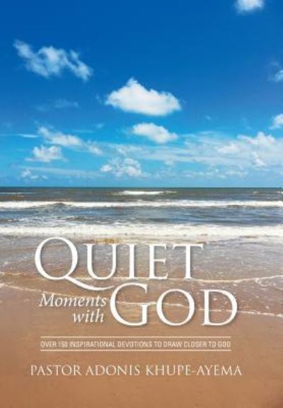 Cover for Pastor Adonis Khupe-Ayema · Quiet Moments with God (Hardcover Book) (2016)