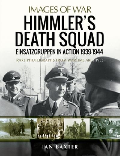 Cover for Ian Baxter · Himmler's Death Squad - Einsatzgruppen in Action, 1939-1944: Rare Photographs from Wartime Archives - Images of War (Paperback Bog) (2021)