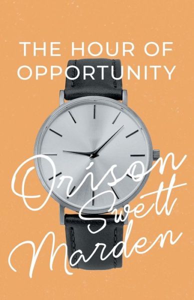 Cover for Orison Swett Marden · The Hour of Opportunity (Paperback Book) (2020)