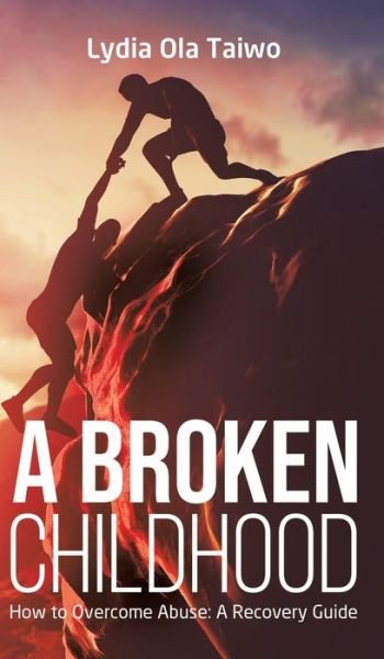 Cover for Lydia Ola Taiwo · A Broken Childhood: How to Overcome Abuse: A Recovery Guide (Hardcover bog) (2019)