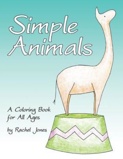 Simple Animals - Rachel Jones - Books - Createspace Independent Publishing Platf - 9781530258567 - February 25, 2016