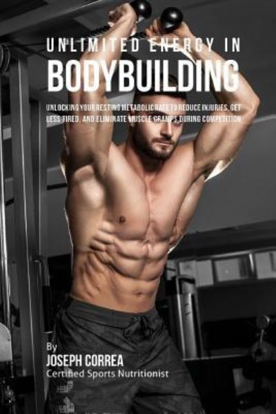 Cover for Correa (Certified Sports Nutritionist) · Unlimited Energy in Bodybuilding (Paperback Book) (2016)