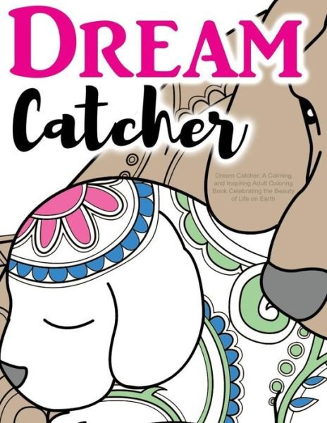 Cover for Adult Coloring Book Sets · Dream Catcher : A Calming and Inspiring Adult Coloring Book Celebrating the Beauty of Life on Earth (Pocketbok) (2016)