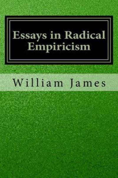 Essays in Radical Empiricism - William James - Books - Createspace Independent Publishing Platf - 9781534643567 - June 19, 2016