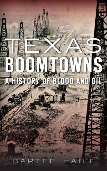 Cover for Bartee Haile · Texas Boomtowns (Hardcover Book) (2015)