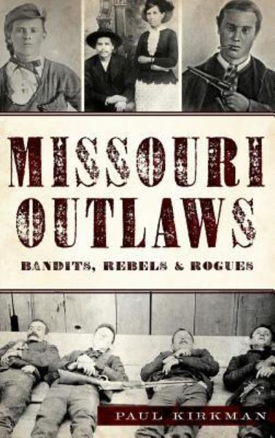 Cover for Paul Kirkman · Missouri Outlaws Bandits, Rebels &amp; Rogues (Hardcover bog) (2018)