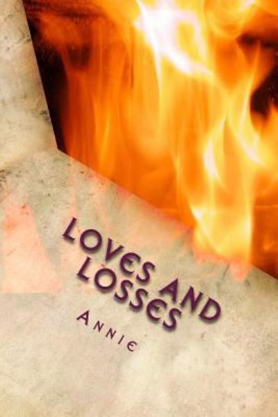 Loves and Losses - Annie - Kirjat - CreateSpace Independent Publishing Platf - 9781541023567 - tiistai 13. joulukuuta 2016