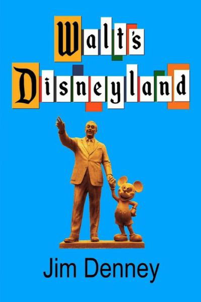 Walt's Disneyland: It's Still There If You Know Where to Look - Jim Denney - Books - Createspace Independent Publishing Platf - 9781545195567 - May 6, 2017