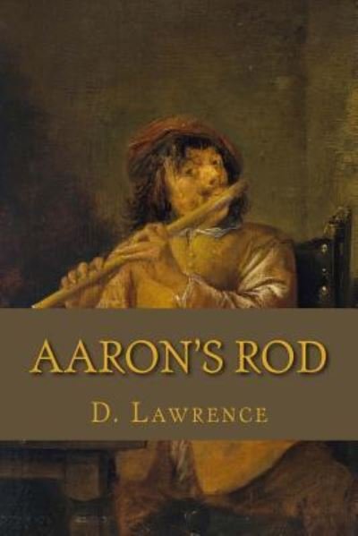 Aaron's Rod - D H Lawrence - Libros - Createspace Independent Publishing Platf - 9781546370567 - 28 de abril de 2017