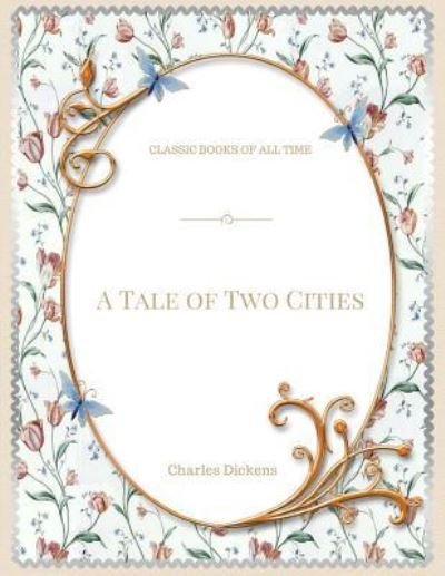 A Tale of Two Cities - Dickens - Livros - Createspace Independent Publishing Platf - 9781548082567 - 14 de junho de 2017