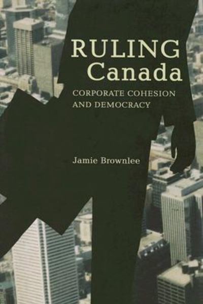 Cover for Jamie Brownlee · Ruling Canada: Corporate Cohesion and Democracy (Paperback Book) (2005)