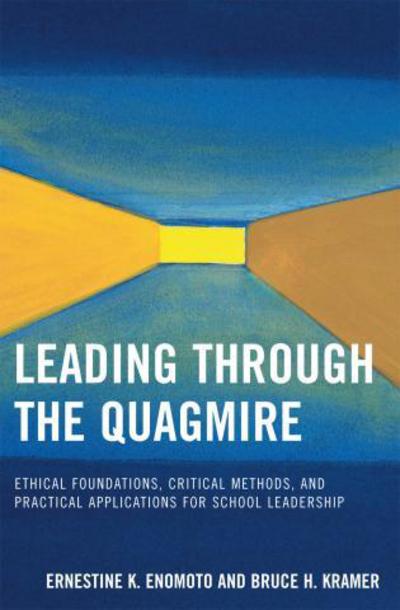 Cover for Ernestine K. Enomoto · Leading Through the Quagmire: Ethical Foundations, Critical Methods, and Practical Applications for School Leadership (Paperback Book) (2007)