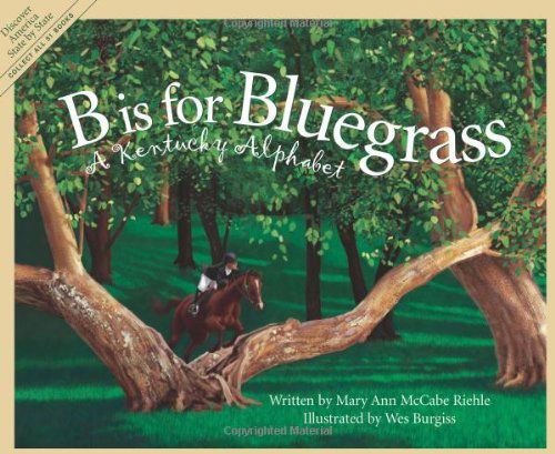 B is for Bluegrass: a Kentucky Alphabet (Discover America State by State) - Mary Ann Mccabe Riehle - Books - Sleeping Bear Press - 9781585360567 - November 1, 2002