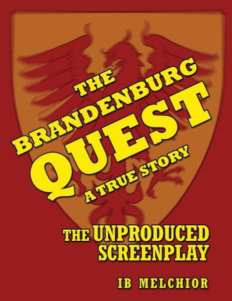 Cover for Ib Melchior · The Brandenburg Quest: a True Story - the Unproduced Screenplay (Paperback Bog) (2015)