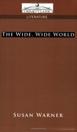 The Wide, Wide World - Susan Warner - Books - Cosimo Classics - 9781596052567 - September 1, 2005