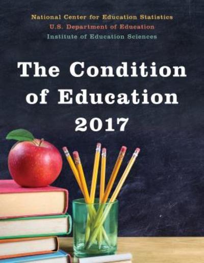 The Condition of Education 2017 - Education Department - Books - Rowman & Littlefield - 9781598889567 - May 30, 2019