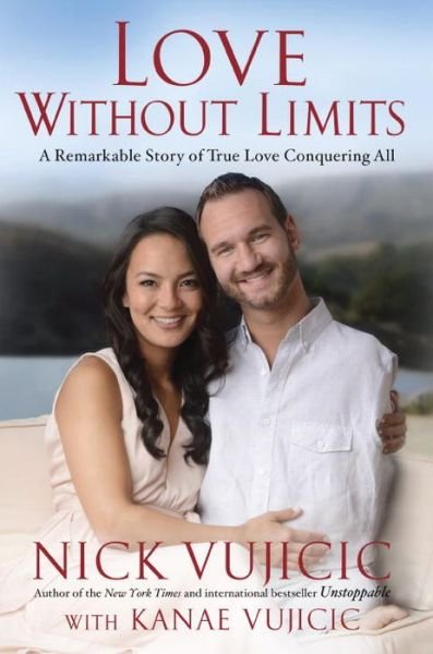 Love Without Limits: A Remarkable Story of True Love Conquering All - Nick Vujicic - Livros - Waterbrook Press (A Division of Random H - 9781601426567 - 18 de novembro de 2014