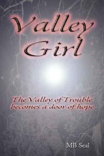 Valley Girl: The Valley Of Trouble Becomes The Door Of Hope - Mb Seal - Livros - Holy Fire Publishing LLC - 9781603831567 - 23 de junho de 2009