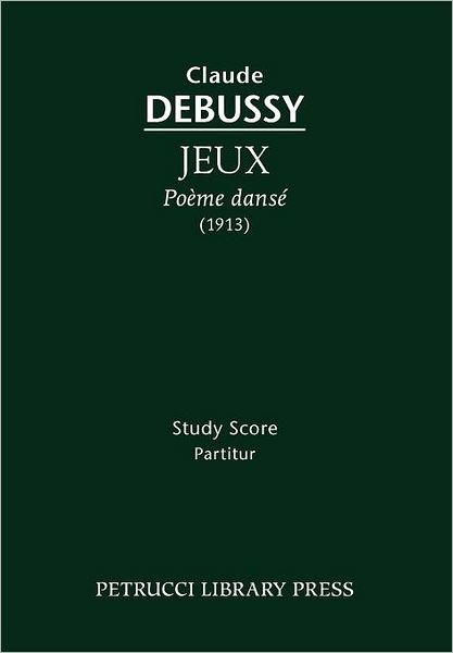 Jeux, Poeme danse: Study score - Claude Debussy - Kirjat - Petrucci Library Press - 9781608740567 - maanantai 26. joulukuuta 2011