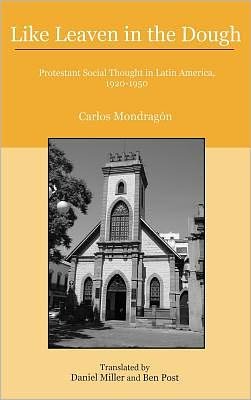 Cover for Carlos Mondragon · Like Leaven in the Dough: Protestant Social Thought in Latin America, 1920–1950 (Hardcover Book) (2010)